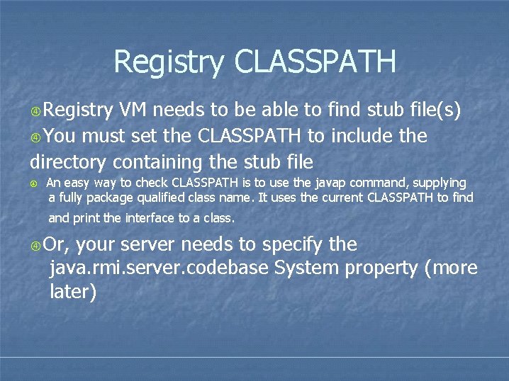 Registry CLASSPATH Registry VM needs to be able to find stub file(s) You must Registry CLASSPATH Registry VM needs to be able to find stub file(s) You must