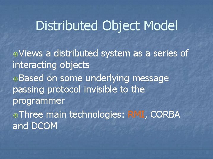 Distributed Object Model Views a distributed system as a series of interacting objects Based Distributed Object Model Views a distributed system as a series of interacting objects Based