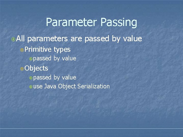 Parameter Passing All parameters are passed by value Primitive passed types by value Objects Parameter Passing All parameters are passed by value Primitive passed types by value Objects