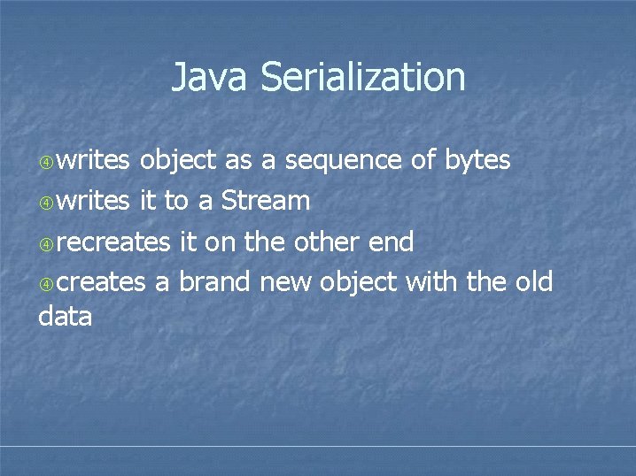 Java Serialization writes object as a sequence of bytes writes it to a Stream Java Serialization writes object as a sequence of bytes writes it to a Stream