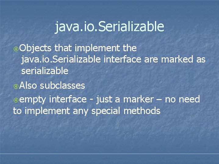 java. io. Serializable Objects that implement the java. io. Serializable interface are marked as java. io. Serializable Objects that implement the java. io. Serializable interface are marked as