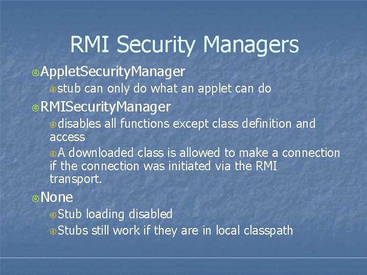 RMI Security Managers Applet. Security. Manager stub can only do what an applet can RMI Security Managers Applet. Security. Manager stub can only do what an applet can