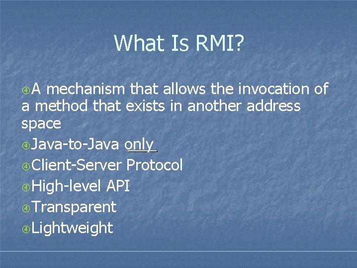 What Is RMI? A mechanism that allows the invocation of a method that exists What Is RMI? A mechanism that allows the invocation of a method that exists