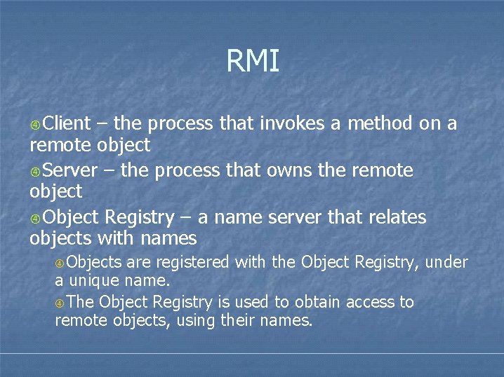 RMI Client – the process that invokes a method on a remote object Server RMI Client – the process that invokes a method on a remote object Server