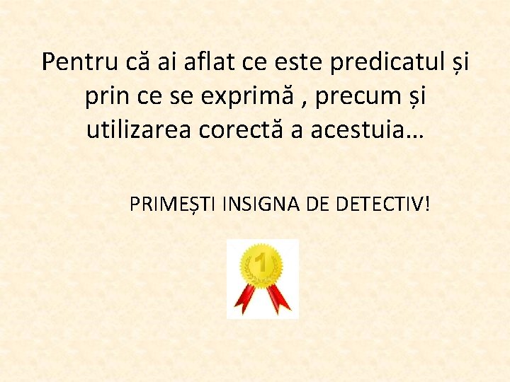 Pentru că ai aflat ce este predicatul și prin ce se exprimă , precum
