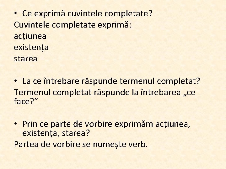  • Ce exprimă cuvintele completate? Cuvintele completate exprimă: acțiunea existența starea • La