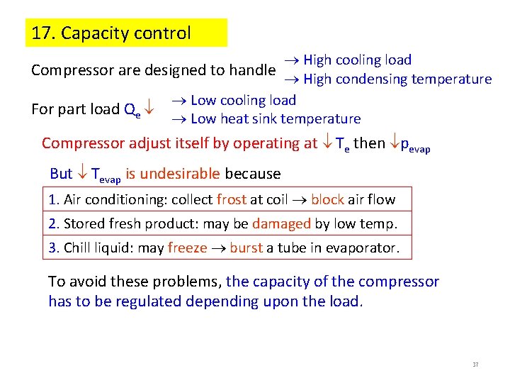 17. Capacity control High cooling load Compressor are designed to handle High condensing temperature 17. Capacity control High cooling load Compressor are designed to handle High condensing temperature