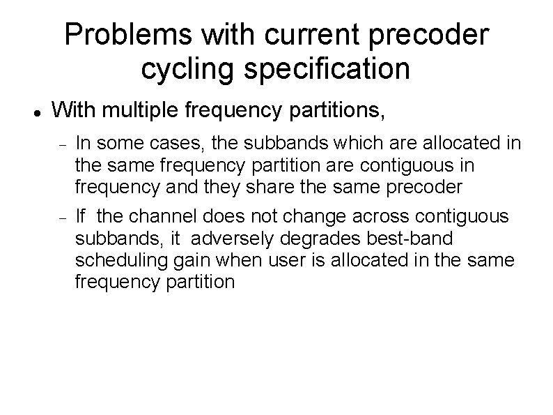Problems with current precoder cycling specification With multiple frequency partitions, In some cases, the