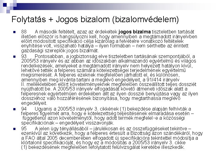 Folytatás + Jogos bizalom (bizalomvédelem) n n 88 A második feltételt, azaz az érdekeltek