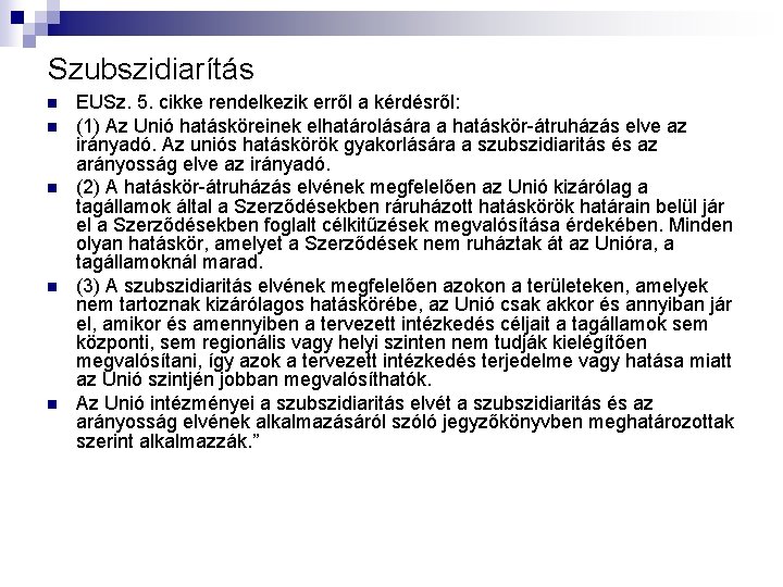 Szubszidiarítás n n n EUSz. 5. cikke rendelkezik erről a kérdésről: (1) Az Unió