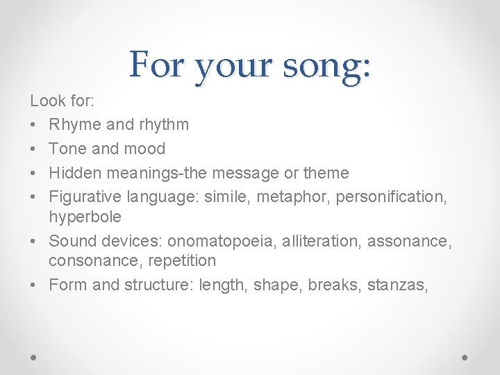 For your song: Look for: • Rhyme and rhythm • Tone and mood •