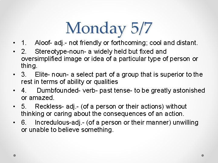 Monday 5/7 • 1. Aloof- adj. - not friendly or forthcoming; cool and distant.