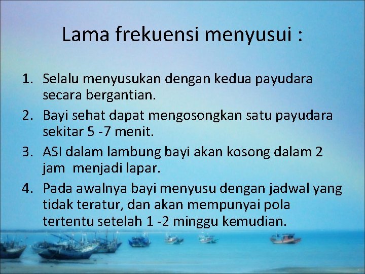 Lama frekuensi menyusui : 1. Selalu menyusukan dengan kedua payudara secara bergantian. 2. Bayi