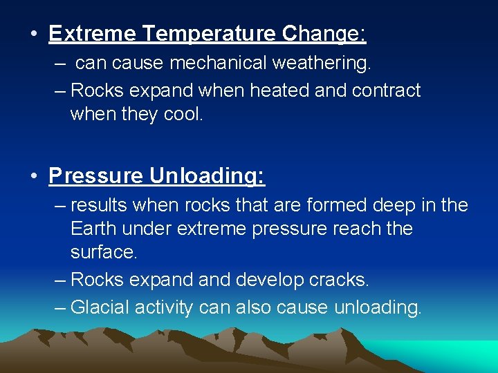  • Extreme Temperature Change: – can cause mechanical weathering. – Rocks expand when