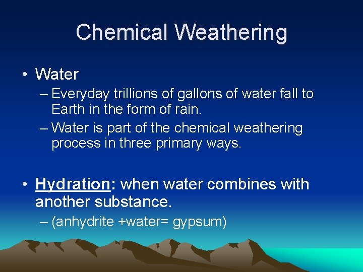 Chemical Weathering • Water – Everyday trillions of gallons of water fall to Earth