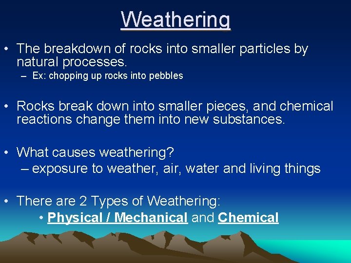 Weathering • The breakdown of rocks into smaller particles by natural processes. – Ex: