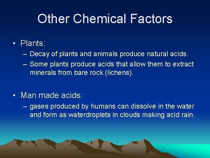 Other Chemical Factors • Plants: – Decay of plants and animals produce natural acids.