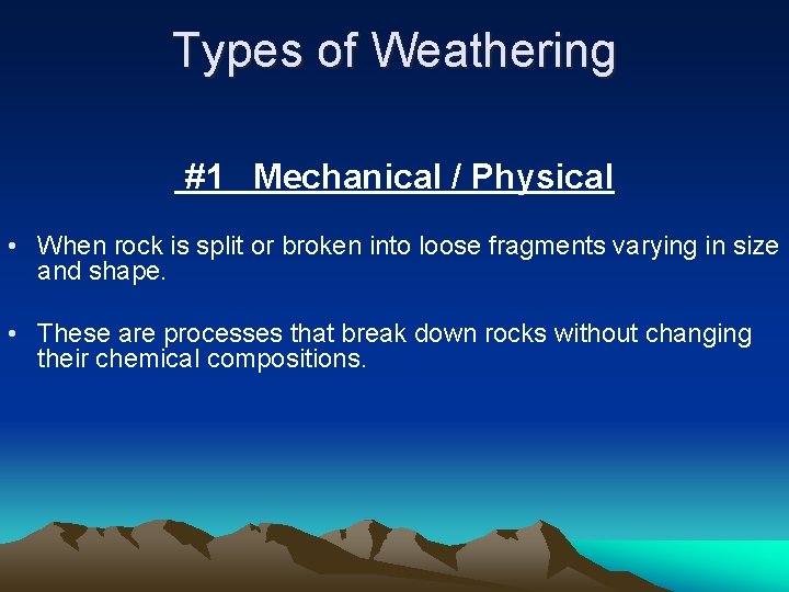 Types of Weathering #1 Mechanical / Physical • When rock is split or broken