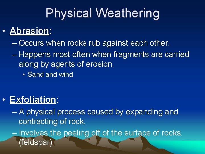 Physical Weathering • Abrasion: – Occurs when rocks rub against each other. – Happens