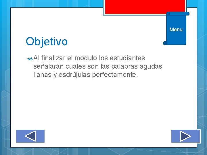 Menu Objetivo Al finalizar el modulo los estudiantes señalarán cuales son las palabras agudas, Menu Objetivo Al finalizar el modulo los estudiantes señalarán cuales son las palabras agudas,