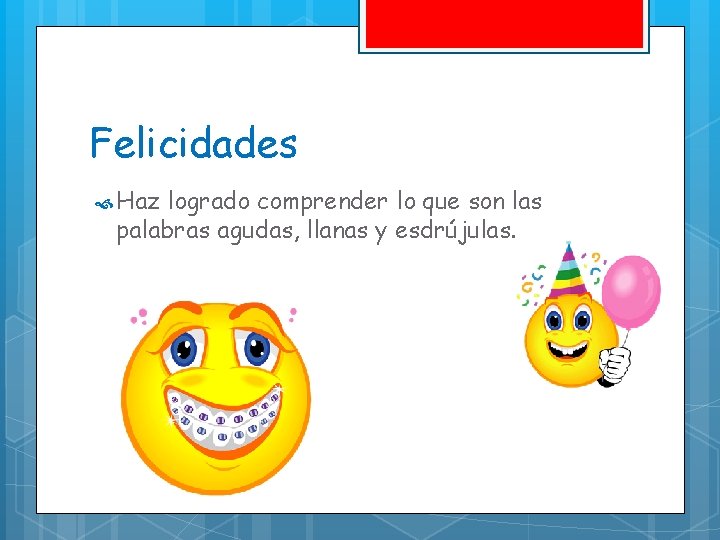 Felicidades Haz logrado comprender lo que son las palabras agudas, llanas y esdrújulas. Felicidades Haz logrado comprender lo que son las palabras agudas, llanas y esdrújulas.