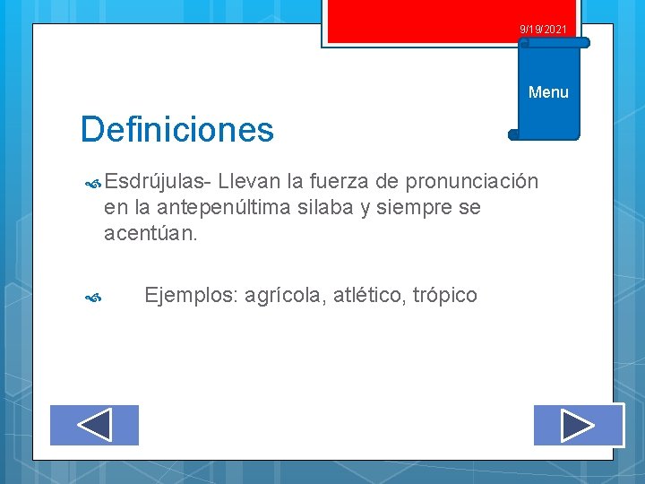 9/19/2021 Menu Definiciones Esdrújulas- Llevan la fuerza de pronunciación en la antepenúltima silaba y 9/19/2021 Menu Definiciones Esdrújulas- Llevan la fuerza de pronunciación en la antepenúltima silaba y