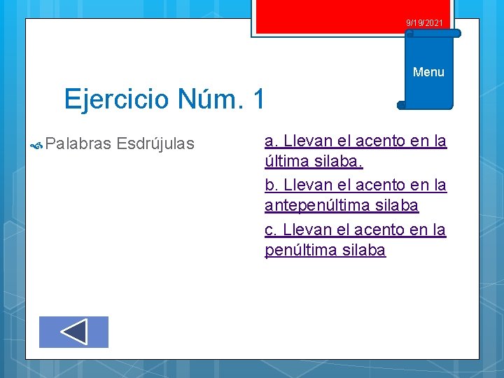 9/19/2021 Menu Ejercicio Núm. 1 Palabras Esdrújulas a. Llevan el acento en la última 9/19/2021 Menu Ejercicio Núm. 1 Palabras Esdrújulas a. Llevan el acento en la última