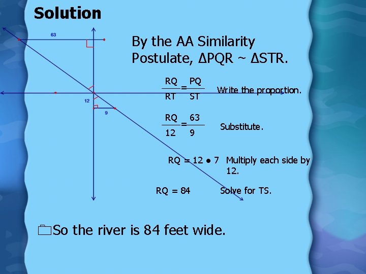 Solution By the AA Similarity Postulate, ∆PQR ~ ∆STR. RQ RT RQ 12 =