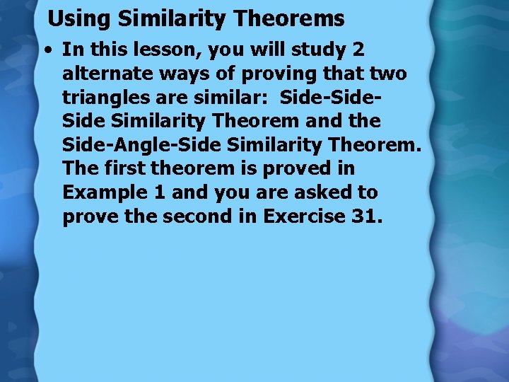 Using Similarity Theorems • In this lesson, you will study 2 alternate ways of