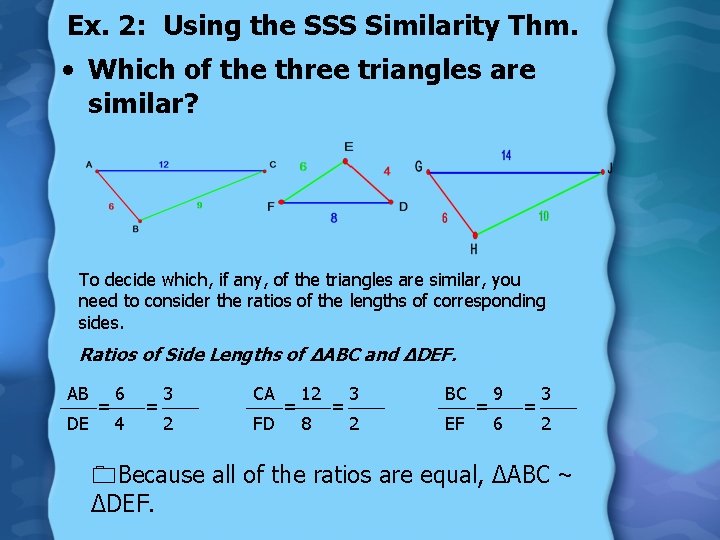 Ex. 2: Using the SSS Similarity Thm. • Which of the three triangles are