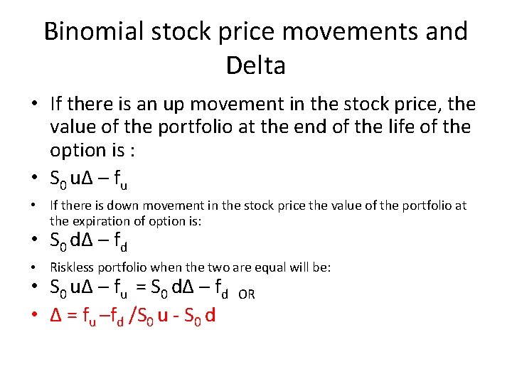 Binomial stock price movements and Delta • If there is an up movement in