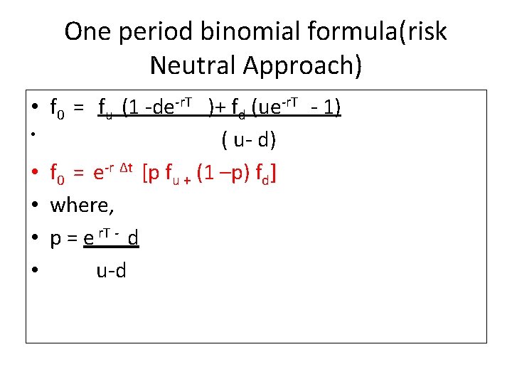 One period binomial formula(risk Neutral Approach) • f 0 = fu (1 -de-r. T