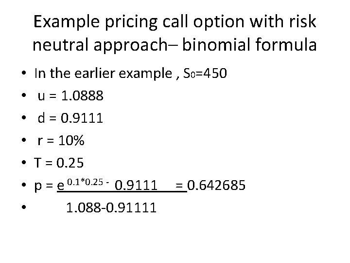 Example pricing call option with risk neutral approach– binomial formula • • In the