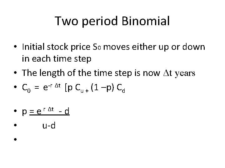 Two period Binomial • Initial stock price S 0 moves either up or down