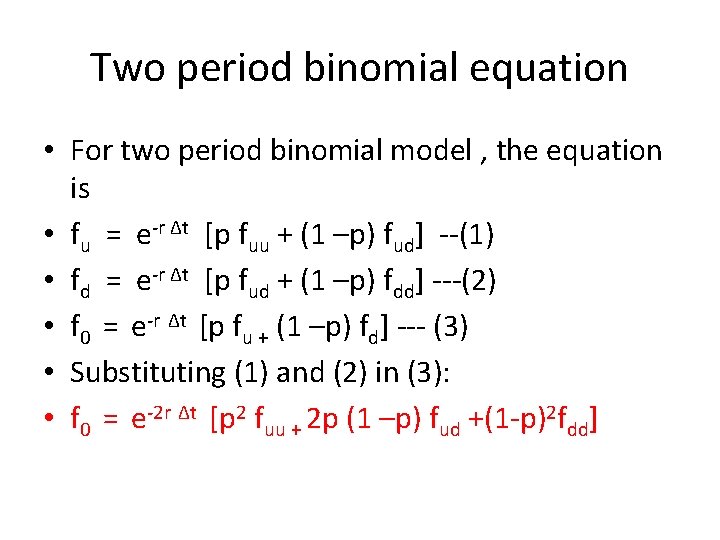 Two period binomial equation • For two period binomial model , the equation is