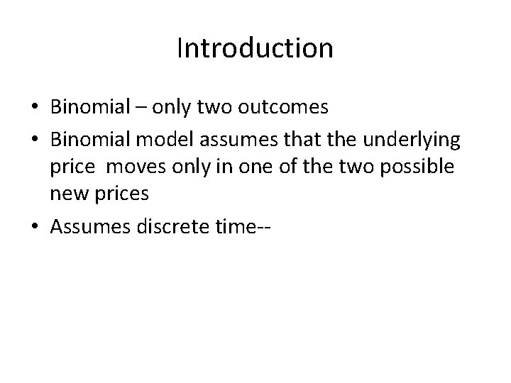 Introduction • Binomial – only two outcomes • Binomial model assumes that the underlying