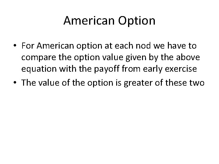American Option • For American option at each nod we have to compare the