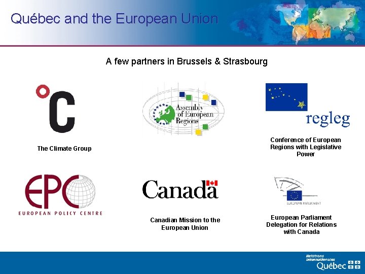 Québec and the European Union A few partners in Brussels & Strasbourg Conference of