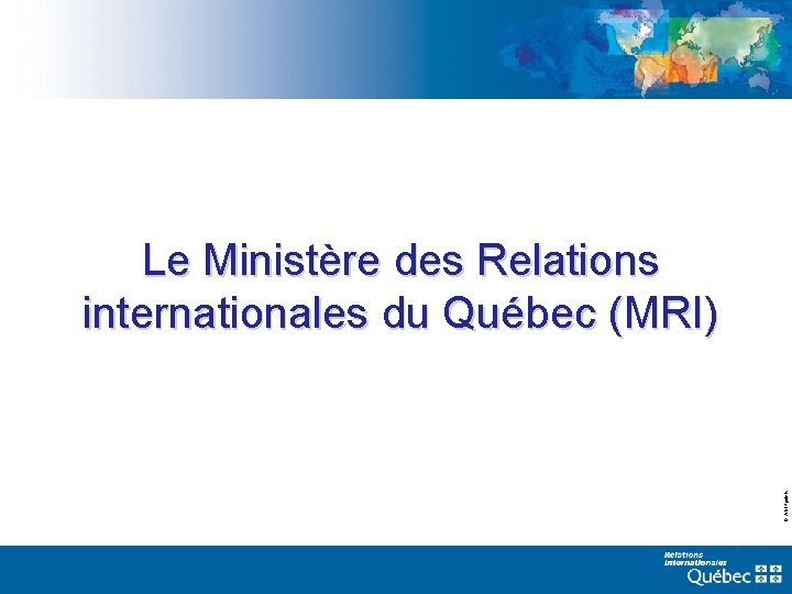 © Arial 4 points Le Ministère des Relations internationales du Québec (MRI) 2021 -09