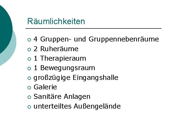 Räumlichkeiten ¡ ¡ ¡ ¡ 4 Gruppen- und Gruppennebenräume 2 Ruheräume 1 Therapieraum 1