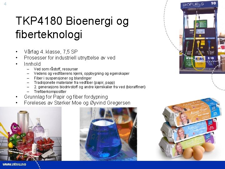 4 TKP 4180 Bioenergi og fiberteknologi • • • Vårfag 4. klasse, 7, 5 4 TKP 4180 Bioenergi og fiberteknologi • • • Vårfag 4. klasse, 7, 5