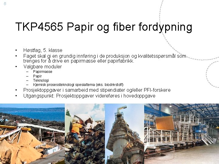 5 TKP 4565 Papir og fiber fordypning • • • Høstfag, 5. klasse Faget 5 TKP 4565 Papir og fiber fordypning • • • Høstfag, 5. klasse Faget