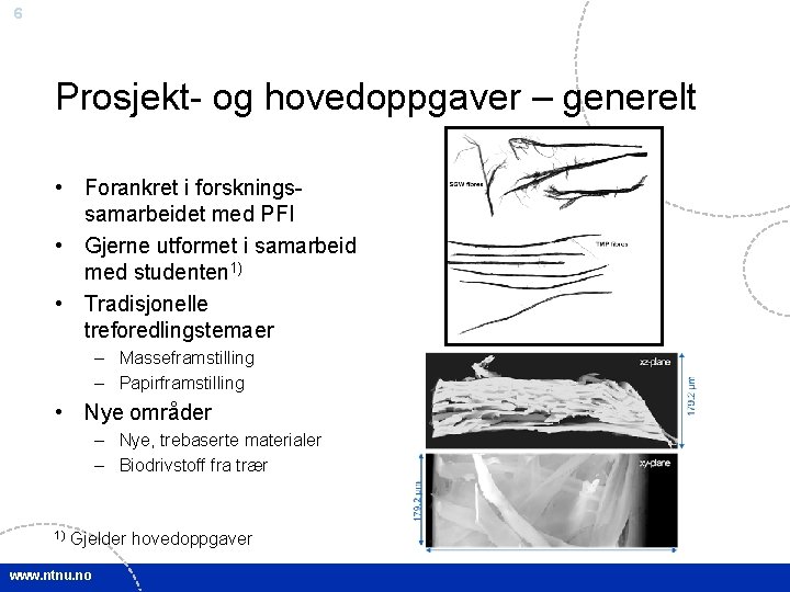 6 Prosjekt- og hovedoppgaver – generelt • Forankret i forskningssamarbeidet med PFI • Gjerne 6 Prosjekt- og hovedoppgaver – generelt • Forankret i forskningssamarbeidet med PFI • Gjerne