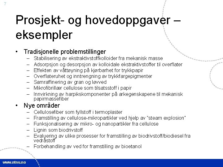 7 Prosjekt- og hovedoppgaver – eksempler • Tradisjonelle problemstillinger – – – – Stabilisering 7 Prosjekt- og hovedoppgaver – eksempler • Tradisjonelle problemstillinger – – – – Stabilisering