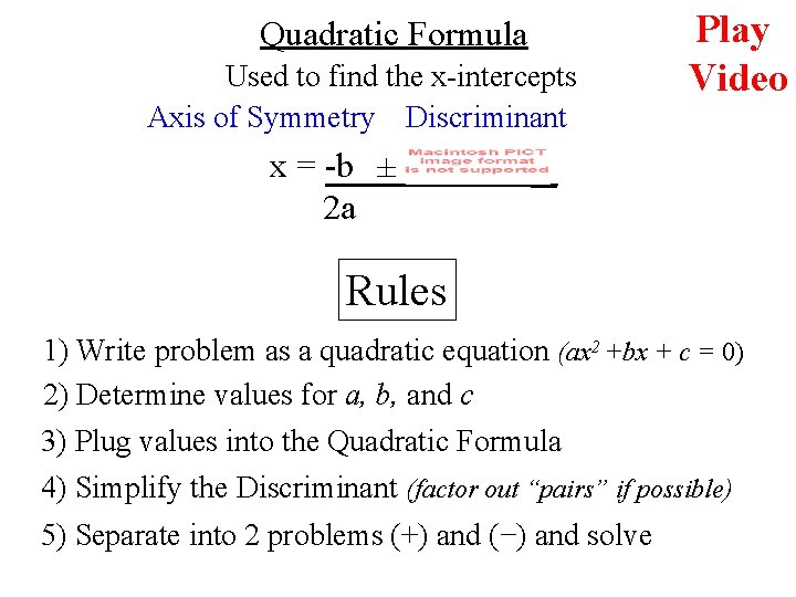 Quadratic Formula Used to find the x-intercepts Axis of Symmetry Discriminant Play Video x