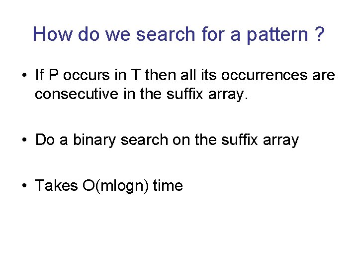 How do we search for a pattern ? • If P occurs in T