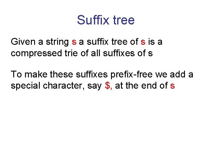 Suffix tree Given a string s a suffix tree of s is a compressed