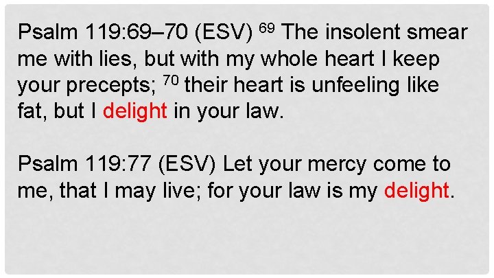 Psalm 119: 69– 70 (ESV) 69 The insolent smear me with lies, but with