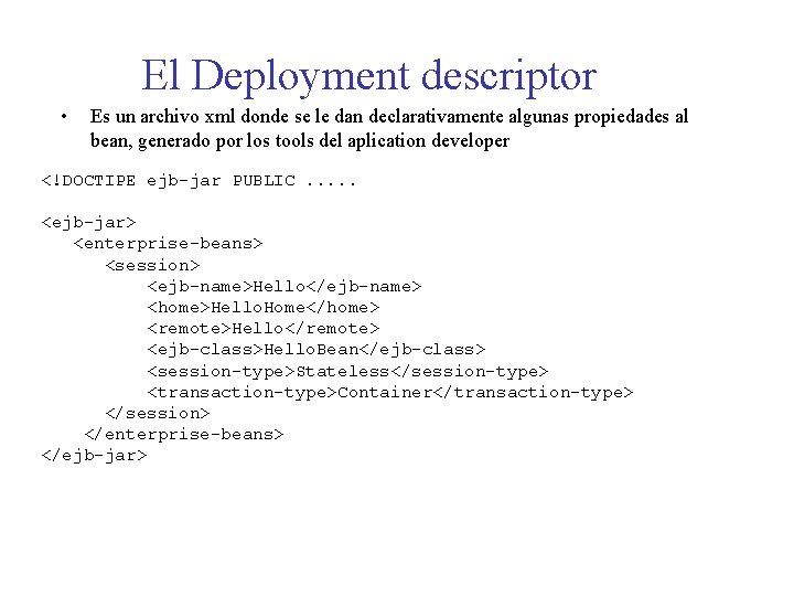 El Deployment descriptor • Es un archivo xml donde se le dan declarativamente algunas