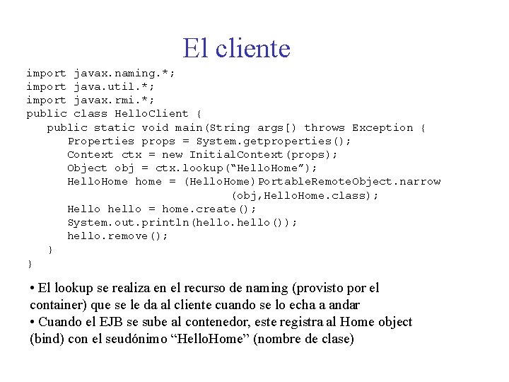 El cliente import javax. naming. *; import java. util. *; import javax. rmi. *;